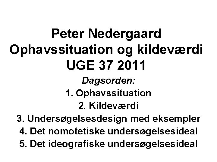 Peter Nedergaard Ophavssituation og kildeværdi UGE 37 2011 Dagsorden: 1. Ophavssituation 2. Kildeværdi 3.