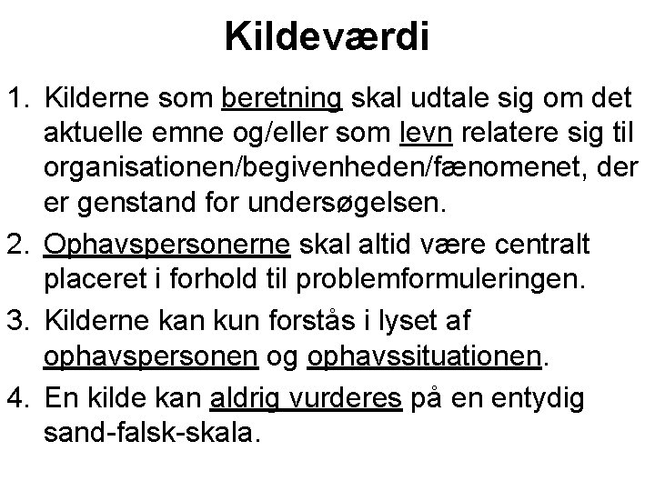 Kildeværdi 1. Kilderne som beretning skal udtale sig om det aktuelle emne og/eller som
