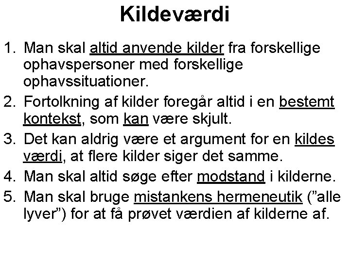 Kildeværdi 1. Man skal altid anvende kilder fra forskellige ophavspersoner med forskellige ophavssituationer. 2.