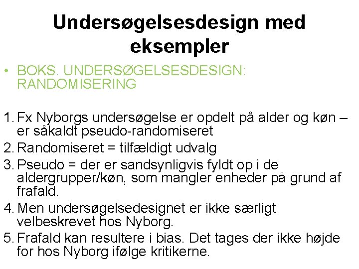 Undersøgelsesdesign med eksempler • BOKS. UNDERSØGELSESDESIGN: RANDOMISERING 1. Fx Nyborgs undersøgelse er opdelt på