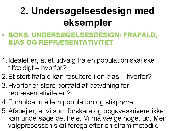 2. Undersøgelsesdesign med eksempler • BOKS. UNDERSØGELSESDESIGN: FRAFALD, BIAS OG REPRÆSENTATIVITET 1. Idealet er,