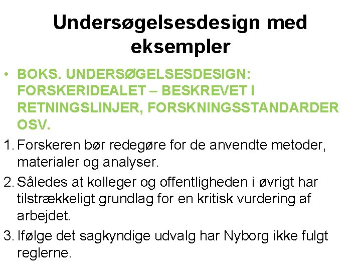Undersøgelsesdesign med eksempler • BOKS. UNDERSØGELSESDESIGN: FORSKERIDEALET – BESKREVET I RETNINGSLINJER, FORSKNINGSSTANDARDER OSV. 1.