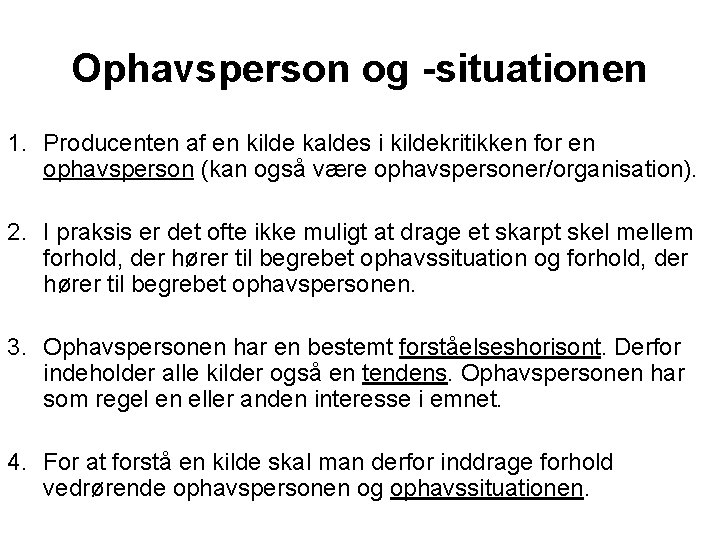 Ophavsperson og -situationen 1. Producenten af en kilde kaldes i kildekritikken for en ophavsperson