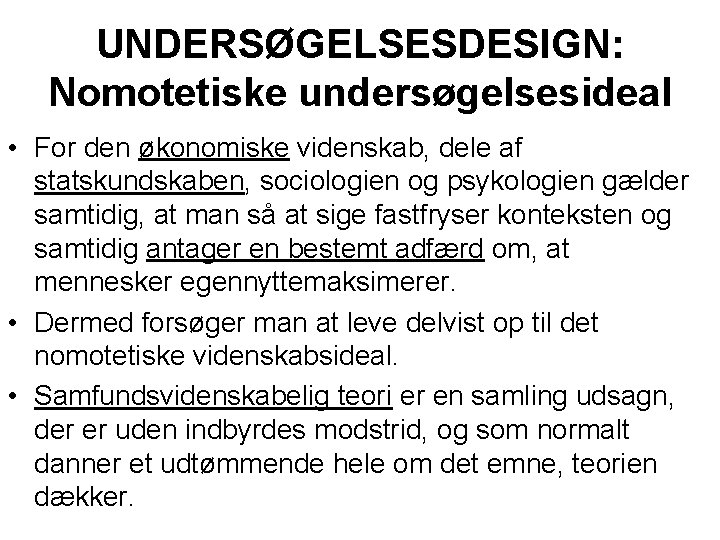 UNDERSØGELSESDESIGN: Nomotetiske undersøgelsesideal • For den økonomiske videnskab, dele af statskundskaben, sociologien og psykologien