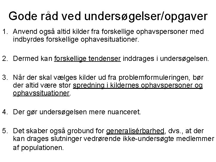 Gode råd ved undersøgelser/opgaver 1. Anvend også altid kilder fra forskellige ophavspersoner med indbyrdes