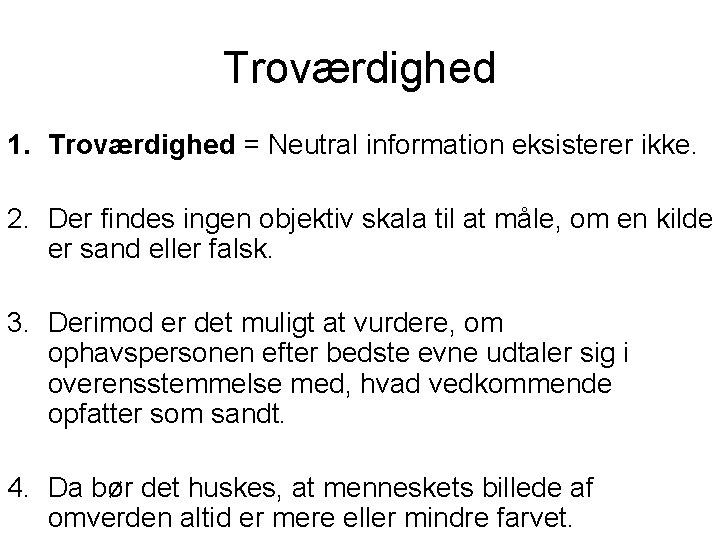 Troværdighed 1. Troværdighed = Neutral information eksisterer ikke. 2. Der findes ingen objektiv skala