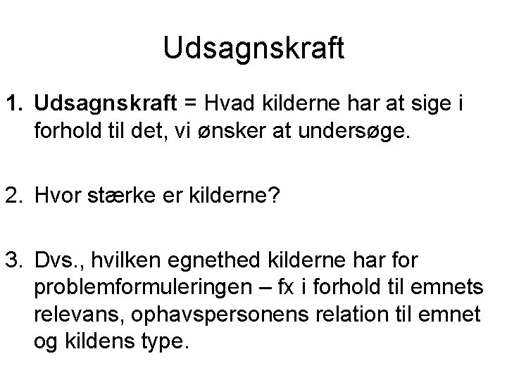 Udsagnskraft 1. Udsagnskraft = Hvad kilderne har at sige i forhold til det, vi