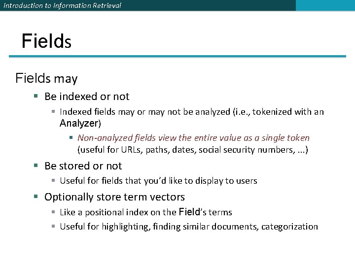 Introduction to Information Retrieval Fields may § Be indexed or not § Indexed fields