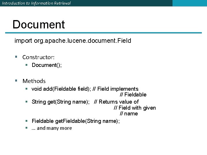 Introduction to Information Retrieval Document import org. apache. lucene. document. Field § Constructor: §