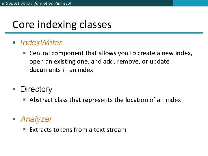 Introduction to Information Retrieval Core indexing classes § Index. Writer § Central component that