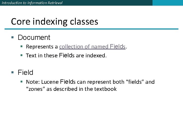 Introduction to Information Retrieval Core indexing classes § Document § Represents a collection of