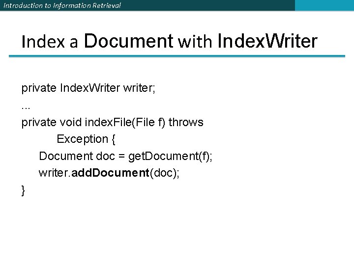 Introduction to Information Retrieval Index a Document with Index. Writer private Index. Writer writer;