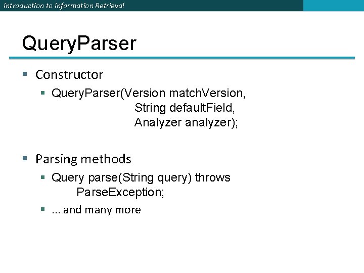 Introduction to Information Retrieval Query. Parser § Constructor § Query. Parser(Version match. Version, String