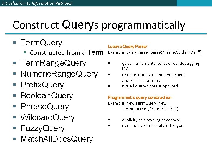 Introduction to Information Retrieval Construct Querys programmatically § Term. Query § Constructed from a