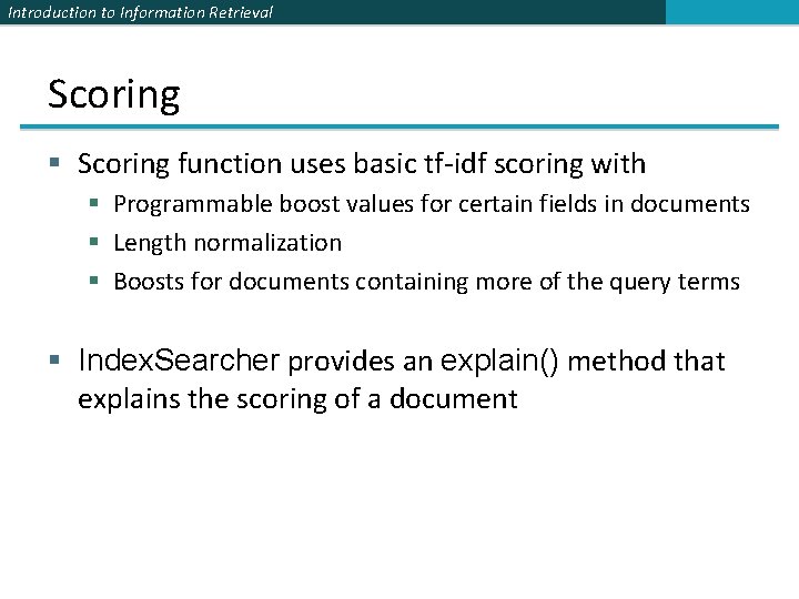 Introduction to Information Retrieval Scoring § Scoring function uses basic tf-idf scoring with §