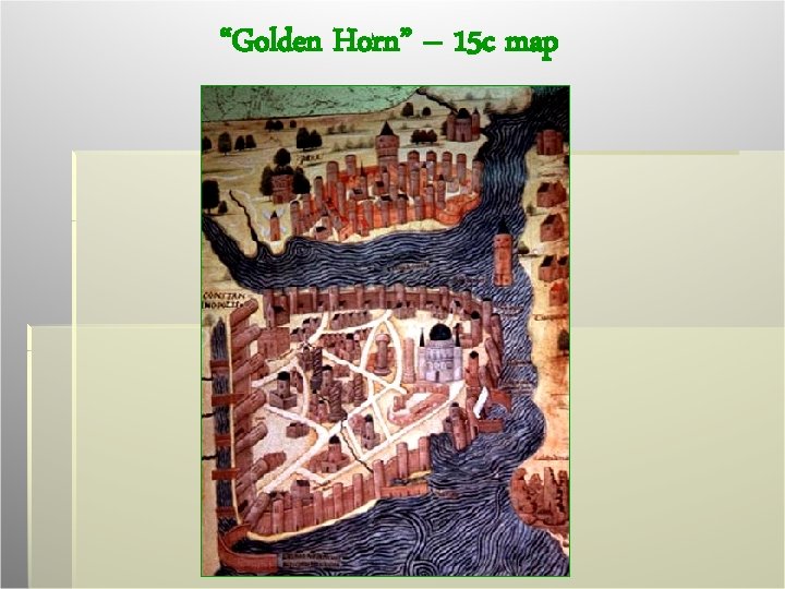 “Golden Horn” – 15 c map 