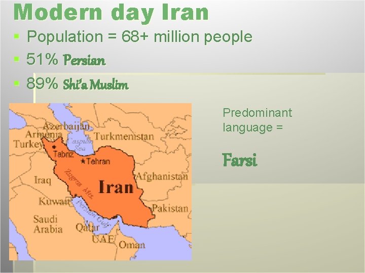 Modern day Iran § § § Population = 68+ million people 51% Persian 89%