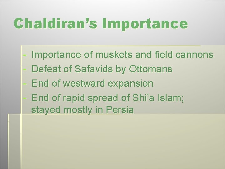 Chaldiran’s Importance - Importance of muskets and field cannons Defeat of Safavids by Ottomans