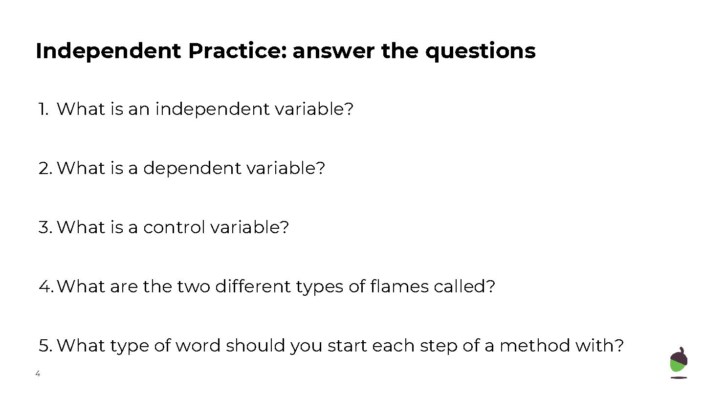 Independent Practice: answer the questions 1. What is an independent variable? 2. What is