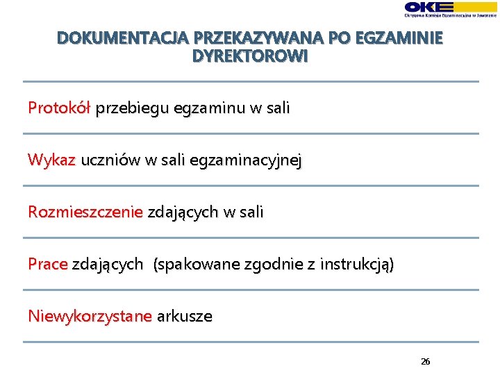 DOKUMENTACJA PRZEKAZYWANA PO EGZAMINIE DYREKTOROWI Protokół przebiegu egzaminu w sali Wykaz uczniów w sali