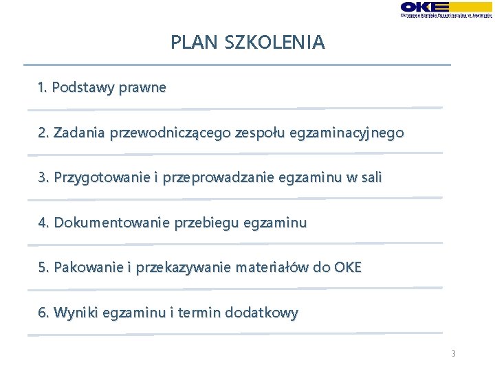 PLAN SZKOLENIA 1. Podstawy prawne 2. Zadania przewodniczącego zespołu egzaminacyjnego 3. Przygotowanie i przeprowadzanie