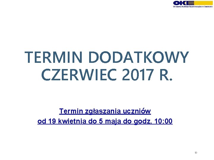 TERMIN DODATKOWY CZERWIEC 2017 R. Termin zgłaszania uczniów od 19 kwietnia do 5 maja