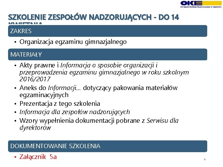 SZKOLENIE ZESPOŁÓW NADZORUJĄCYCH - DO 14 KWIETNIA ZAKRES • Organizacja egzaminu gimnazjalnego MATERIAŁY •