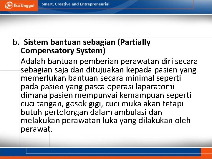 b. Sistem bantuan sebagian (Partially Compensatory System) Adalah bantuan pemberian perawatan diri secara sebagian