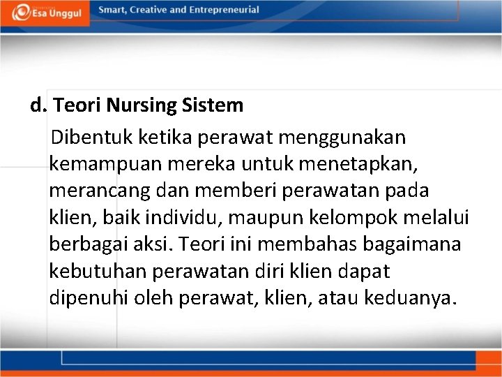 d. Teori Nursing Sistem Dibentuk ketika perawat menggunakan kemampuan mereka untuk menetapkan, merancang dan