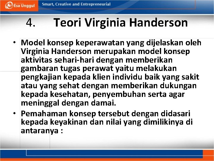 4. Teori Virginia Handerson • Model konsep keperawatan yang dijelaskan oleh Virginia Handerson merupakan
