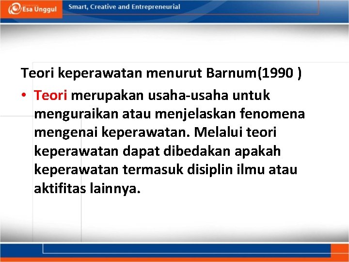 Teori keperawatan menurut Barnum(1990 ) • Teori merupakan usaha-usaha untuk menguraikan atau menjelaskan fenomena
