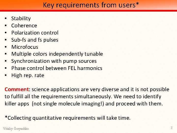 Key requirements from users* • • • Stability Coherence Polarization control Sub-fs and fs