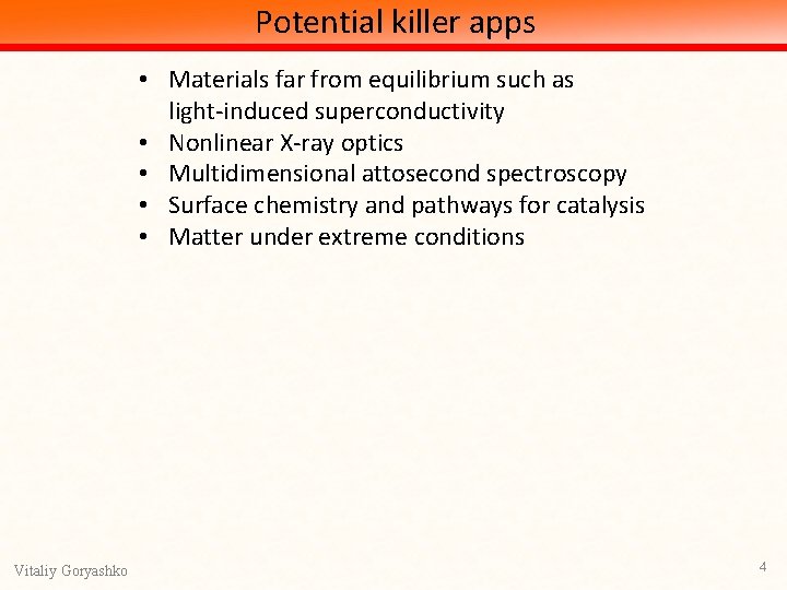 Potential killer apps • Materials far from equilibrium such as light-induced superconductivity • Nonlinear