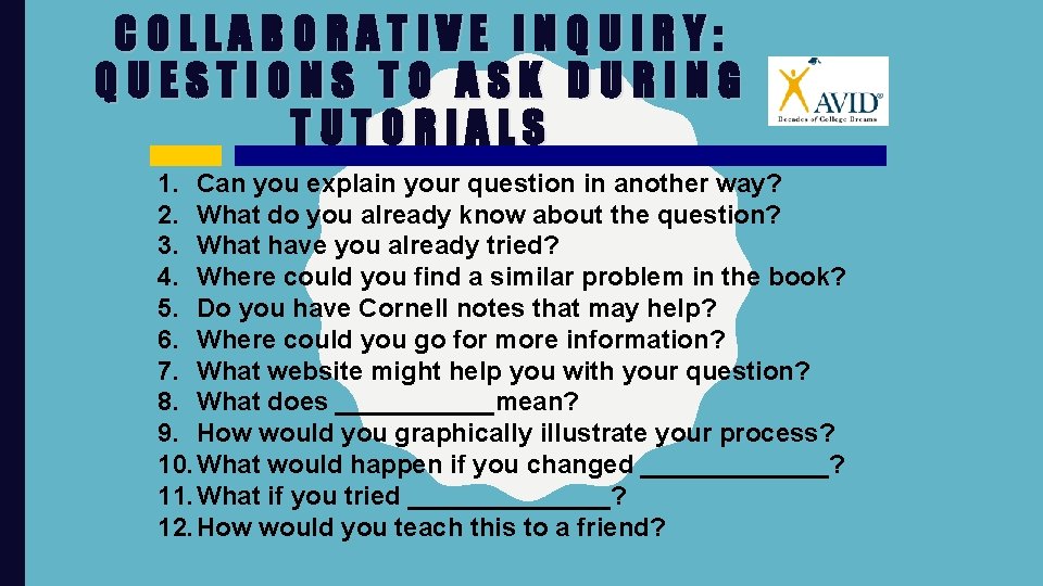 COLLABORATIVE INQUIRY: QUESTIONS TO ASK DURING TUTORIALS 1. Can you explain your question in