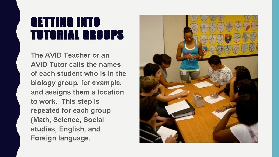 GETTING INTO TUTORIAL GROUPS The AVID Teacher or an AVID Tutor calls the names