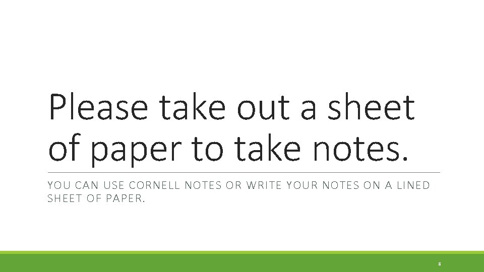Please take out a sheet of paper to take notes. YOU CAN USE CORNELL