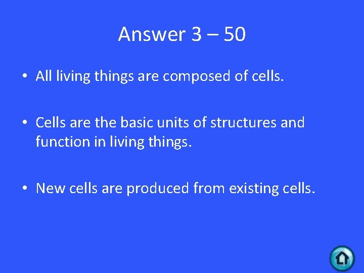 Answer 3 – 50 • All living things are composed of cells. • Cells
