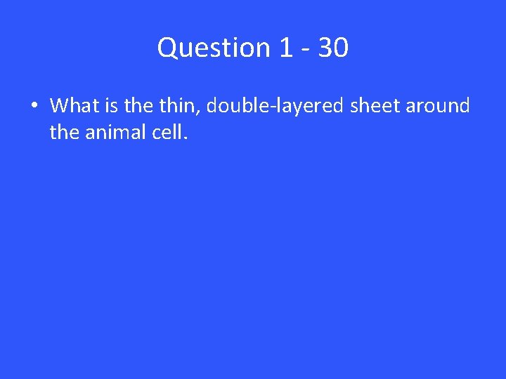 Question 1 - 30 • What is the thin, double-layered sheet around the animal