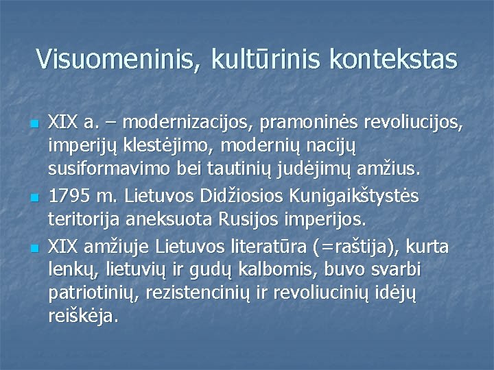 Visuomeninis, kultūrinis kontekstas n n n XIX a. – modernizacijos, pramoninės revoliucijos, imperijų klestėjimo,