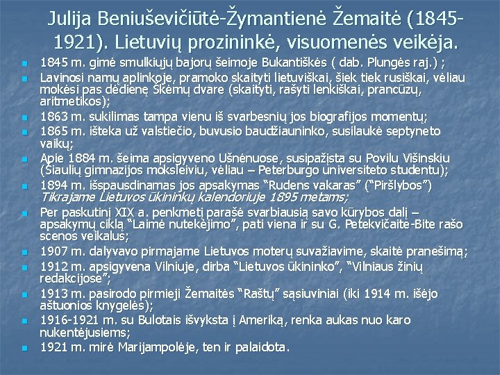 Julija Beniuševičiūtė-Žymantienė Žemaitė (18451921). Lietuvių prozininkė, visuomenės veikėja. n n n 1845 m. gimė