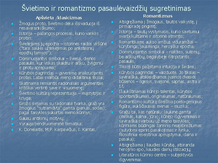 Švietimo ir romantizmo pasaulėvaizdžių sugretinimas n n n Apšvieta /klasicizmas Žmogus proto, švietimo dėka