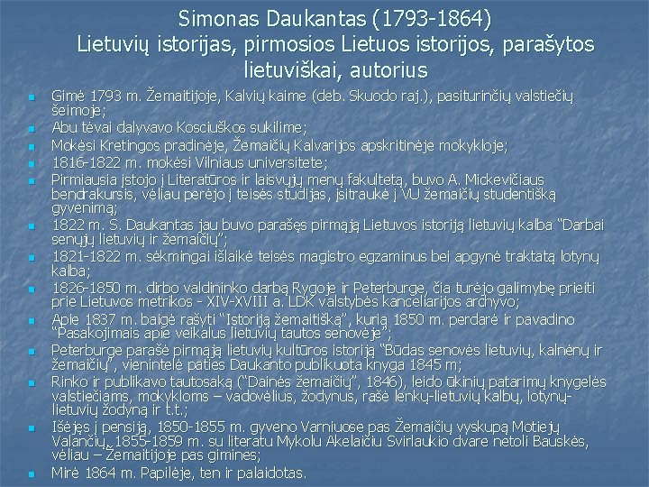 Simonas Daukantas (1793 -1864) Lietuvių istorijas, pirmosios Lietuos istorijos, parašytos lietuviškai, autorius n n