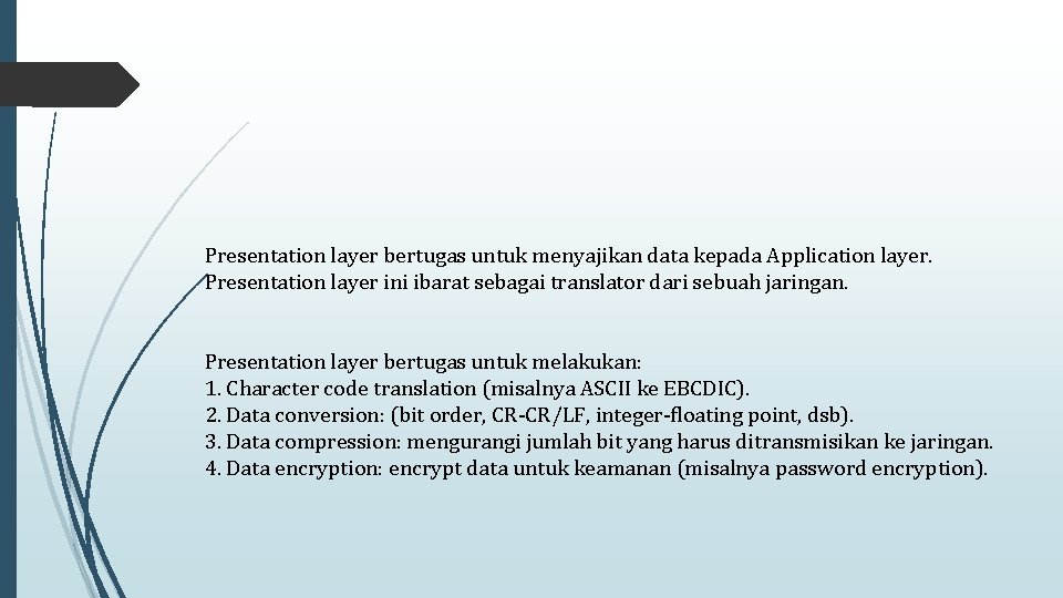 Presentation layer bertugas untuk menyajikan data kepada Application layer. Presentation layer ini ibarat sebagai