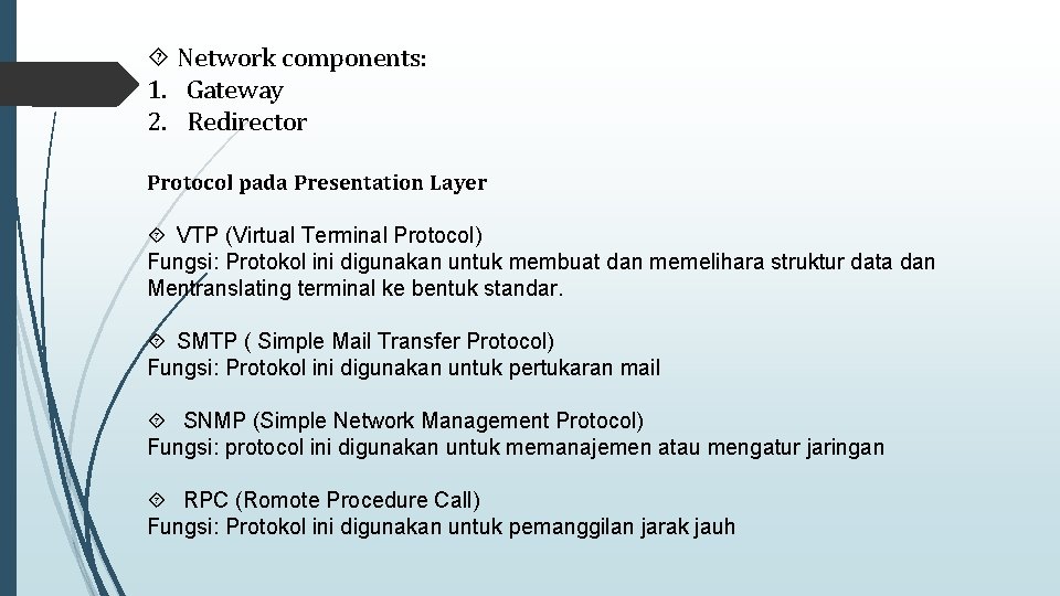  Network components: 1. Gateway 2. Redirector Protocol pada Presentation Layer VTP (Virtual Terminal