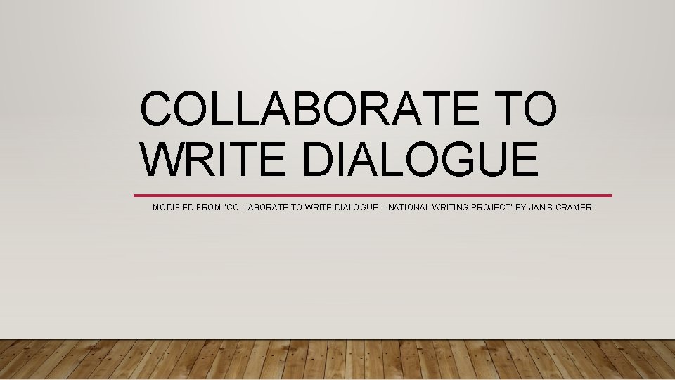 COLLABORATE TO WRITE DIALOGUE MODIFIED FROM “COLLABORATE TO WRITE DIALOGUE - NATIONAL WRITING PROJECT”