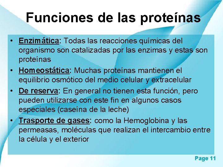 Funciones de las proteínas • Enzimática: Todas las reacciones químicas del organismo son catalizadas