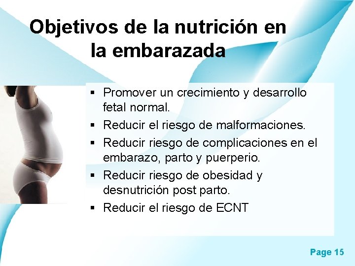 Objetivos de la nutrición en la embarazada § Promover un crecimiento y desarrollo fetal