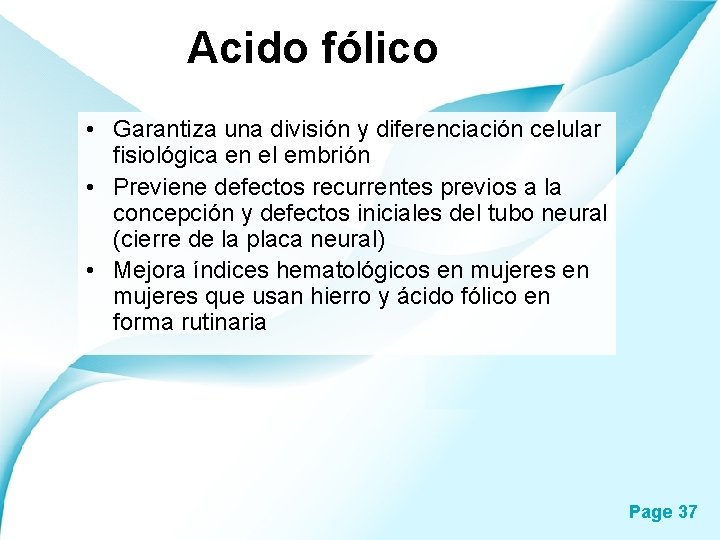 Acido fólico • Garantiza una división y diferenciación celular fisiológica en el embrión •