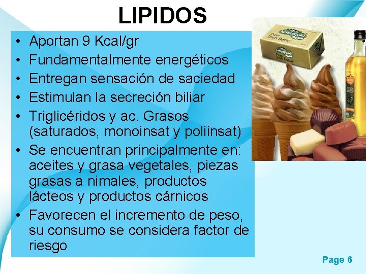LIPIDOS • • • Aportan 9 Kcal/gr Fundamentalmente energéticos Entregan sensación de saciedad Estimulan