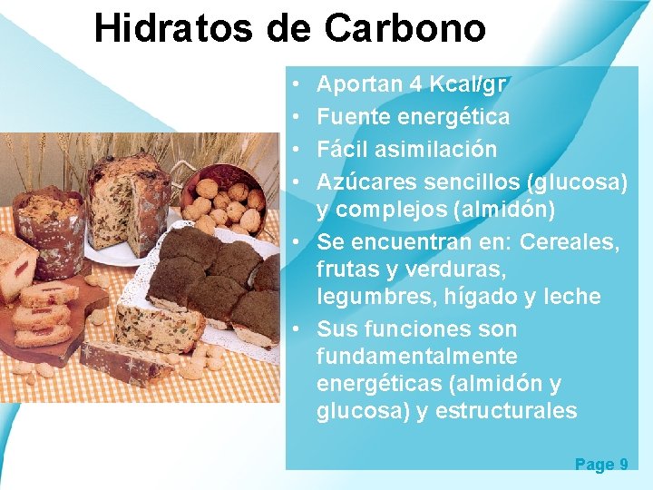 Hidratos de Carbono • • Aportan 4 Kcal/gr Fuente energética Fácil asimilación Azúcares sencillos